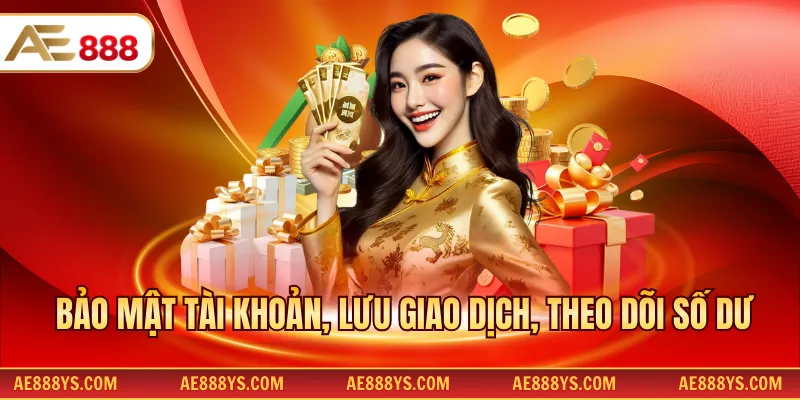 Bảo mật tài khoản, lưu giao dịch, theo dõi số dư