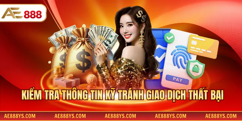 Kiểm tra thông tin kỹ tránh giao dịch thất bại